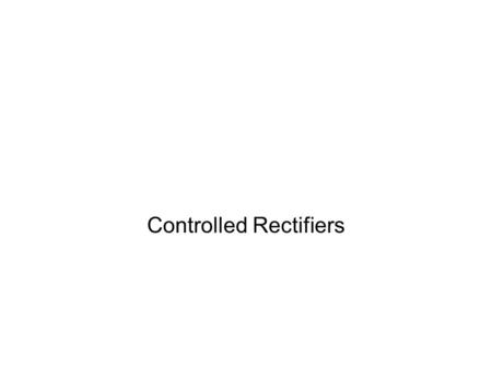 Controlled Rectifiers