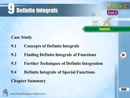 9.1Concepts of Definite Integrals 9.2Finding Definite Integrals of Functions 9.3Further Techniques of Definite Integration Chapter Summary Case Study Definite.