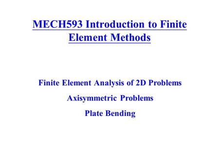 MECH593 Introduction to Finite Element Methods