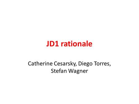 JD1 rationale Catherine Cesarsky, Diego Torres, Stefan Wagner.