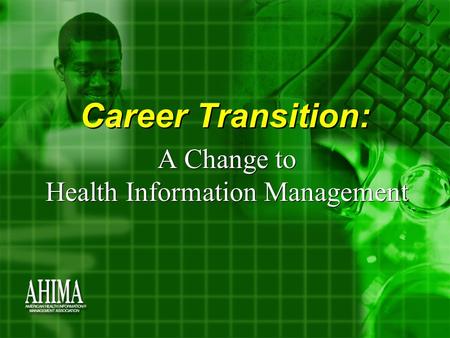 Career Transition: A Change to Health Information Management.