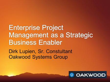 Dirk Lupien, Sr. Constultant Oakwood Systems Group.