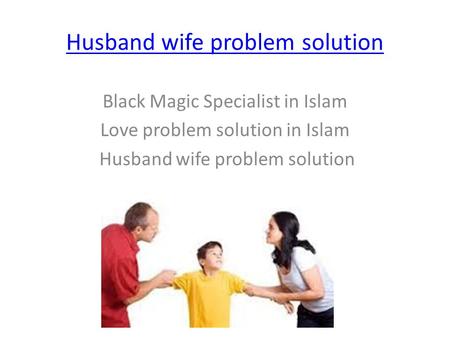 Husband wife problem solution Black Magic Specialist in Islam Love problem solution in Islam Husband wife problem solution.
