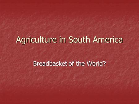Agriculture in South America Breadbasket of the World?
