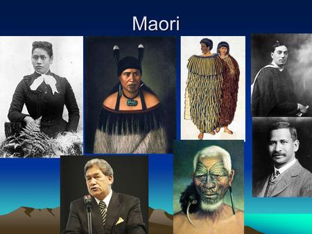 Maori. Maori People Native/indigenous people of New Zealand Aotearoa – Long White Cloud Unique Culture, Language, Mythology, Crafts, Performing Arts Maori.