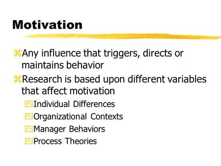 Motivation Any influence that triggers, directs or maintains behavior