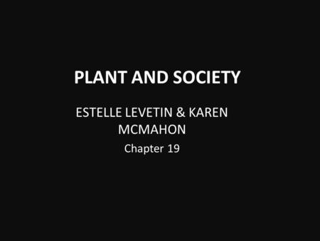 PLANT AND SOCIETY ESTELLE LEVETIN & KAREN MCMAHON Chapter 19.