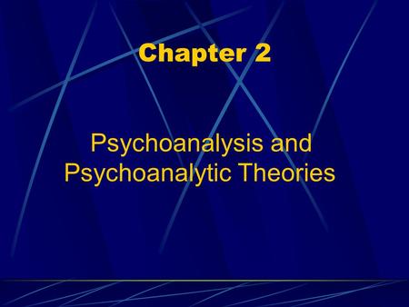 Chapter 2 Psychoanalysis and Psychoanalytic Theories.