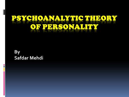 By Safdar Mehdi. Personality  For psychologists, personality is a set of relatively enduring behavioral characteristics and internal predispositions.