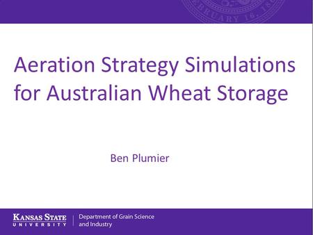 Aeration Strategy Simulations for Australian Wheat Storage Ben Plumier.