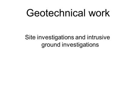 Site investigations and intrusive ground investigations
