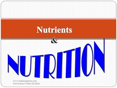 Nutrients & NUTRITION www.makemegenius.com  Free Science Videos for Kids.