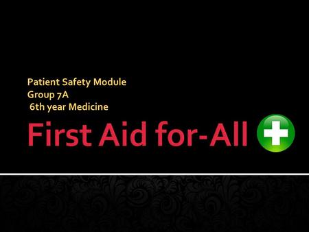 Patient Safety Module Group 7A 6th year Medicine.