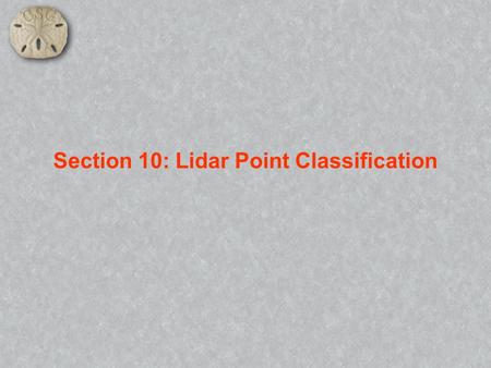 Section 10: Lidar Point Classification. Outline QExample from One Commercial Data Classification Software Package QUniversity of Texas at Austin Center.