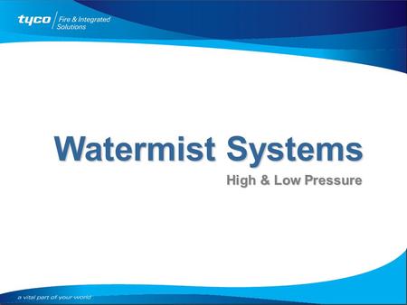 High & Low Pressure Watermist Systems. High Pressure Water Mist System Risk: Historic building – Conference Hall Type of system: Wet - Pre-action Risk: