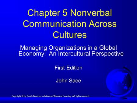 Chapter 5 Nonverbal Communication Across Cultures Managing Organizations in a Global Economy: An Intercultural Perspective First Edition John Saee Copyright.