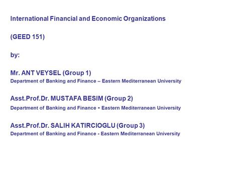 International Financial and Economic Organizations (GEED 151) by: