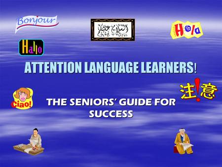 ATTENTION LANGUAGE LEARNERS ! THE SENIORS’ GUIDE FOR SUCCESS.