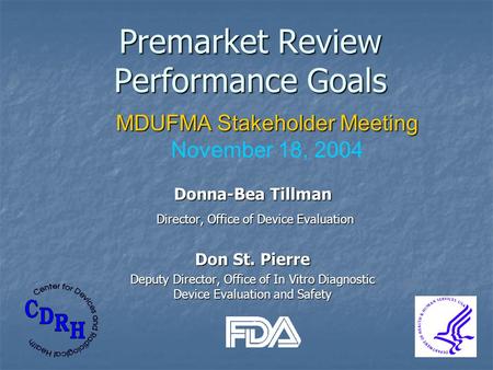 Premarket Review Performance Goals Donna-Bea Tillman Director, Office of Device Evaluation Director, Office of Device Evaluation Don St. Pierre Deputy.
