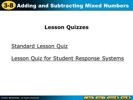 3-8 Adding and Subtracting Mixed Numbers Standard Lesson Quiz Lesson Quizzes Lesson Quiz for Student Response Systems.
