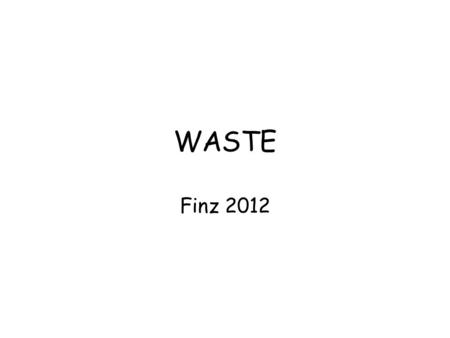 WASTE Finz 2012. The Generation of Waste Solid waste is any discarded solid material, such as garbage, refuse, or sludge. Solid waste includes everything.