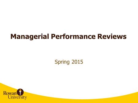 Managerial Performance Reviews Spring 2015. Agenda Managerial Performance Process Part I- Self Evaluation Part II General Job Duties/Major Areas of Responsibility.