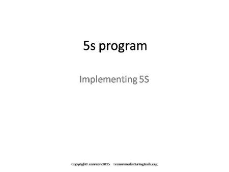 5S Implementation Program; For Editable or Customized version contact through Leanmanufacturingtools.org For a Customized or Editable Version of This Presentation.