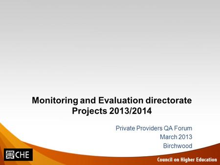 Monitoring and Evaluation directorate Projects 2013/2014 Private Providers QA Forum March 2013 Birchwood.