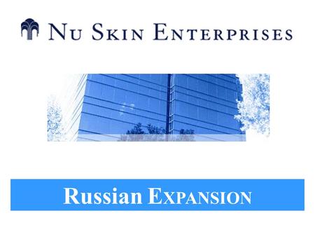 Russian E XPANSION. NYSE Company (NUS) 20 Year Track Record Operating in 38 Countries $1 Billion $4 Billion Paid to Distributors D&B 5A1 Financial Rating.