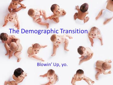 The Demographic Transition Blowin’ Up, yo.. Most of Humanity’s history on Earth has occurred during stage 1. Humans survived by hunting and gathering.