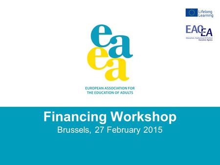 Financing Workshop Brussels, 27 February 2015. 24.01.2013 Why this workshop? Feedback from our members (country reports): – As in many other countries,