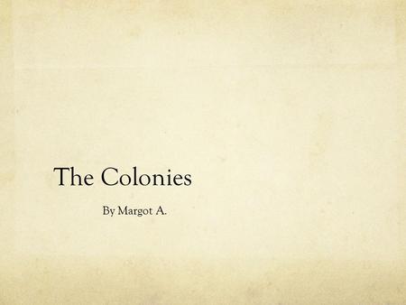 The Colonies By Margot A. Founding Fathers One of the founding fathers is John Adams, who was the second president of the United States. Also, one of.