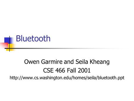 Bluetooth Owen Garmire and Seila Kheang CSE 466 Fall 2001