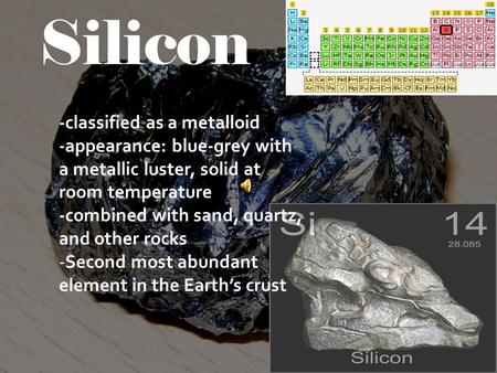 Silicon -classified as a metalloid