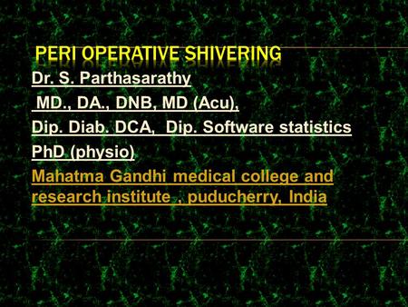 Dr. S. Parthasarathy MD., DA., DNB, MD (Acu), Dip. Diab. DCA, Dip. Software statistics PhD (physio) Mahatma Gandhi medical college and research institute,