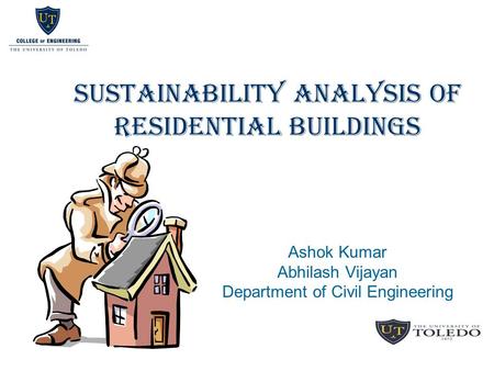 SUSTAINABILITY ANALYSIS OF RESIDENTIAL BUILDINGS Ashok Kumar Abhilash Vijayan Department of Civil Engineering.