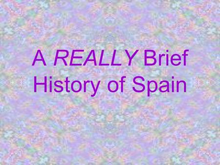 A REALLY Brief History of Spain. Geography Note the geographic boundaries : East--Mediterranean Sea West--Portugal South--Africa (Strait of Gibraltar)