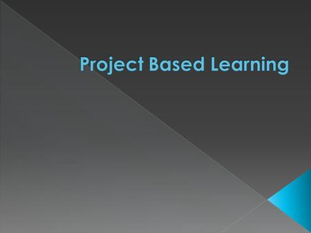  Project-based learning is considered an alternative to teacher-led classrooms.  Project-based learning emphasises learning activities that are student-