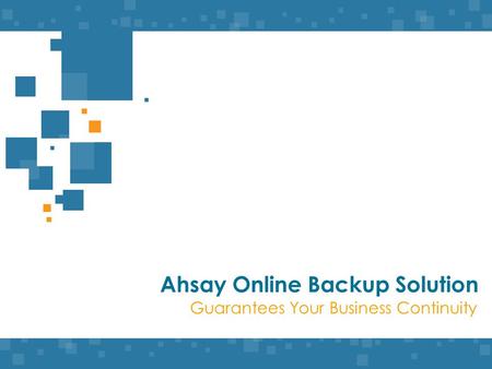 Www.ahsay.com Guarantees Your Business Continuity Ahsay Online Backup Solution.