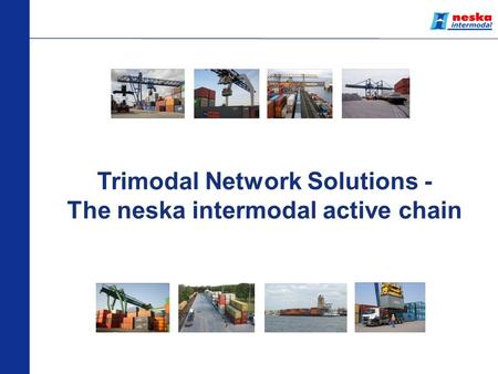 Trimodal Network Solutions - The neska intermodal active chain