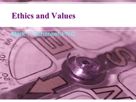 Ethics and Values Mark T. Schenkel, Ph.D.. Ethical Challenges Facing Today’s Entrepreneurs... ? Decades of erosion of general ethical standards in society.