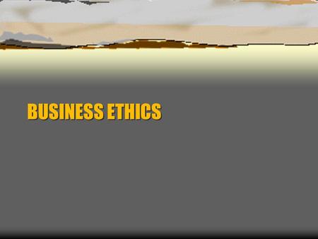 BUSINESS ETHICS. What is ethics?  Ethics is the branch of philosophy that focuses on morality and the way in which moral principles are applied to everyday.