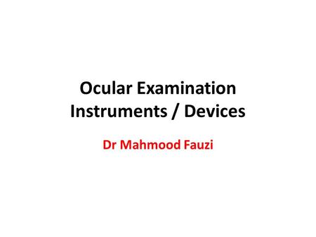 Ocular Examination Instruments / Devices