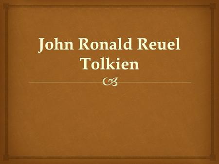   J.R.R. Tolkien was a famous writer. He was born in 1892 in Bloemfontein Orange Free state and died 1973.  His parents, father - Arthur Ruel Tolkien,