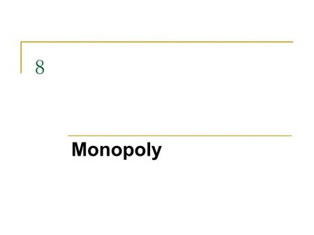 8 Monopoly. Definition of Monopoly Market: A monopoly is an industry in which there is only one firm (seller). Firm: A firm is considered a monopolist.