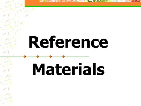 Reference Materials. Four Types of Reference Materials Encyclopedias Atlases Dictionaries Thesaurus.