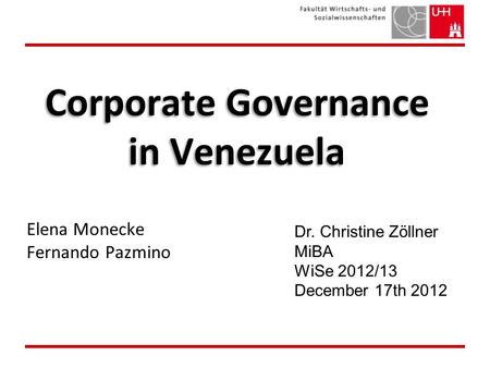 Corporate Governance in Venezuela Elena Monecke Fernando Pazmino Dr. Christine Zöllner MiBA WiSe 2012/13 December 17th 2012.
