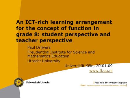 An ICT-rich learning arrangement for the concept of function in grade 8: student perspective and teacher perspective Paul Drijvers Freudenthal Institute.