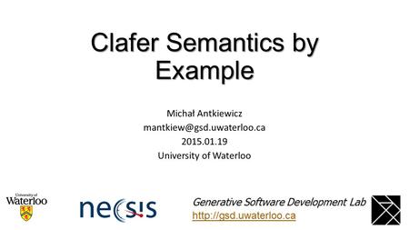 Clafer Semantics by Example Michał Antkiewicz 2015.01.19 University of Waterloo.