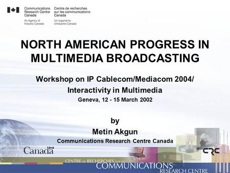 NORTH AMERICAN PROGRESS IN MULTIMEDIA BROADCASTING Workshop on IP Cablecom/Mediacom 2004/ Interactivity in Multimedia Geneva, 12 - 15 March 2002 by Metin.